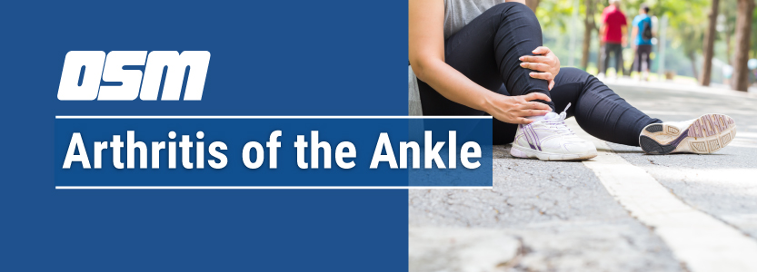 Ankle Arthritis, Ankle Arthritis Treatment & Surgery